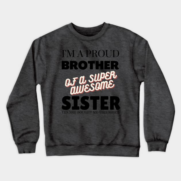 I&#39;m a proud brother of a super awesome sister - she bought me this Crewneck Sweatshirt by yassinebd